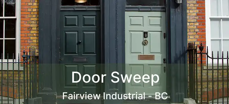  Door Sweep Fairview Industrial - BC