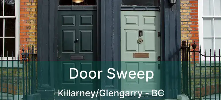  Door Sweep Killarney/Glengarry - BC
