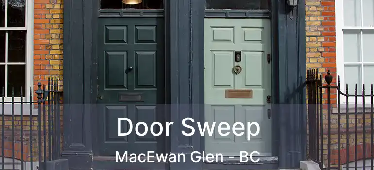  Door Sweep MacEwan Glen - BC