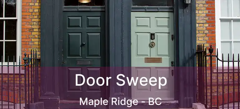  Door Sweep Maple Ridge - BC