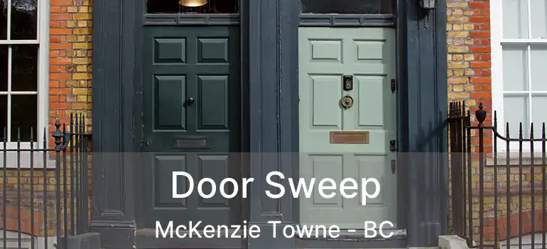  Door Sweep McKenzie Towne - BC