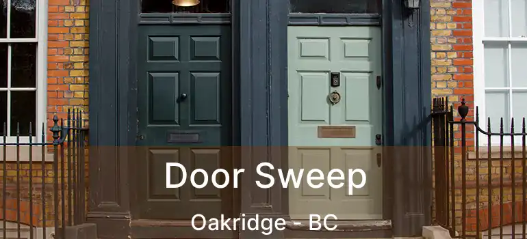  Door Sweep Oakridge - BC