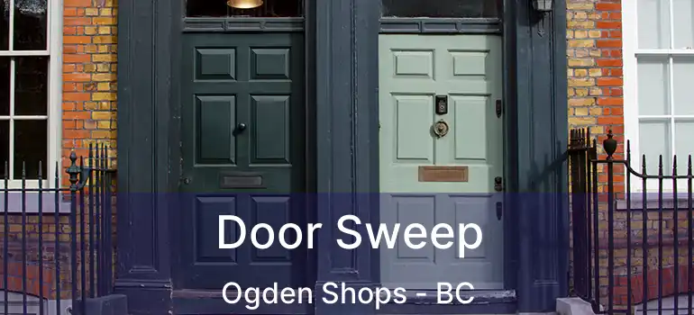  Door Sweep Ogden Shops - BC