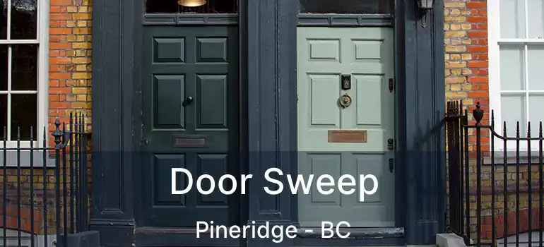  Door Sweep Pineridge - BC