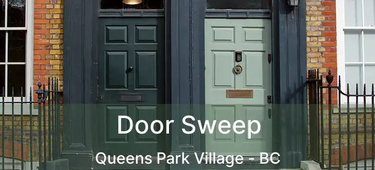  Door Sweep Queens Park Village - BC