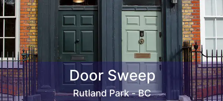  Door Sweep Rutland Park - BC