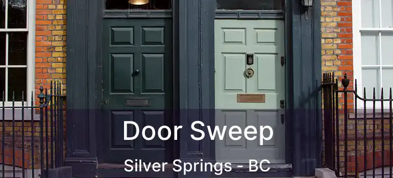  Door Sweep Silver Springs - BC