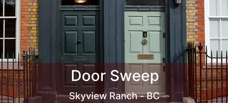  Door Sweep Skyview Ranch - BC