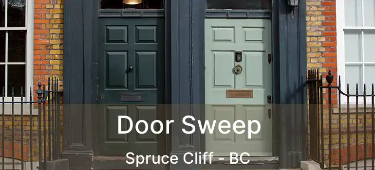  Door Sweep Spruce Cliff - BC