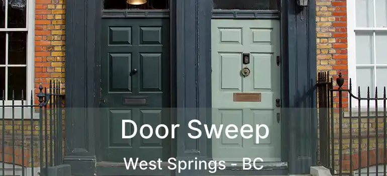  Door Sweep West Springs - BC