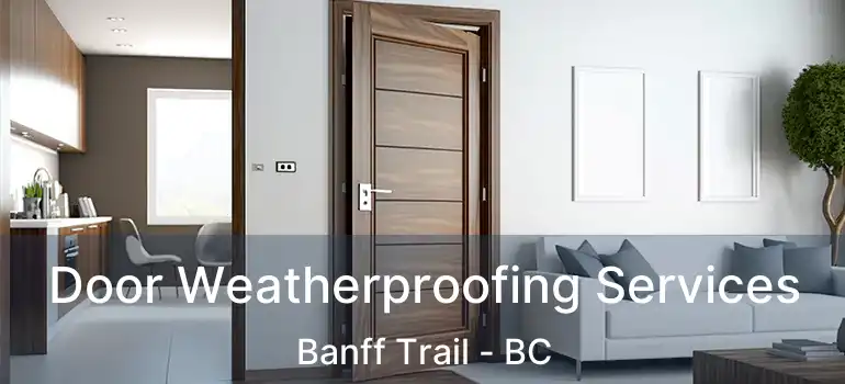  Door Weatherproofing Services Banff Trail - BC