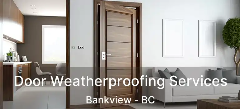  Door Weatherproofing Services Bankview - BC