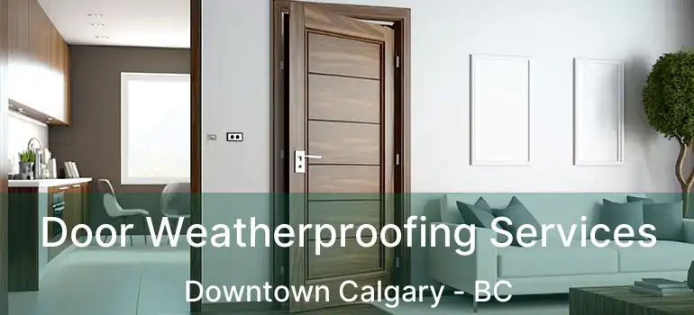  Door Weatherproofing Services Downtown Calgary - BC