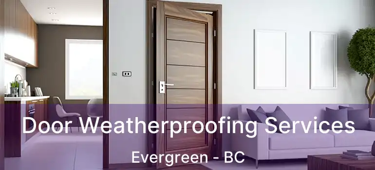  Door Weatherproofing Services Evergreen - BC