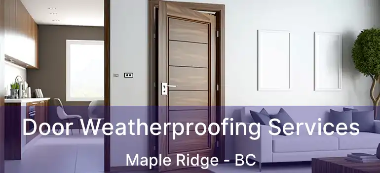  Door Weatherproofing Services Maple Ridge - BC