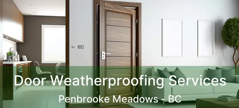  Door Weatherproofing Services Penbrooke Meadows - BC