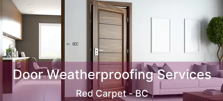  Door Weatherproofing Services Red Carpet - BC