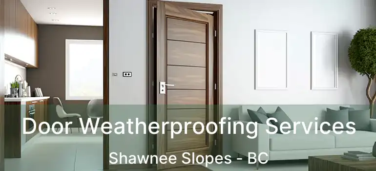  Door Weatherproofing Services Shawnee Slopes - BC