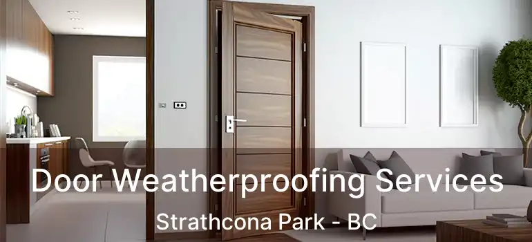  Door Weatherproofing Services Strathcona Park - BC