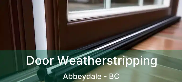  Door Weatherstripping Abbeydale - BC
