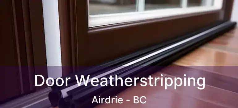  Door Weatherstripping Airdrie - BC