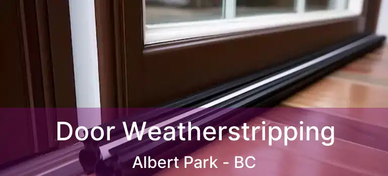  Door Weatherstripping Albert Park - BC
