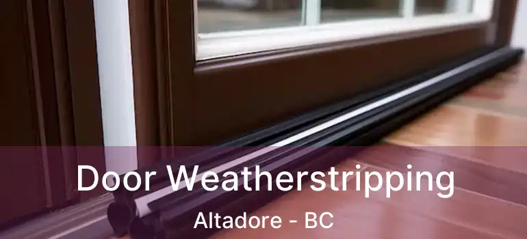 Door Weatherstripping Altadore - BC