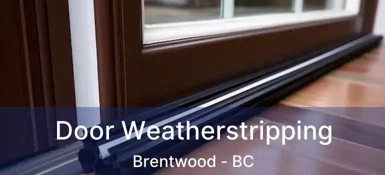  Door Weatherstripping Brentwood - BC