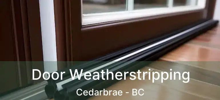  Door Weatherstripping Cedarbrae - BC