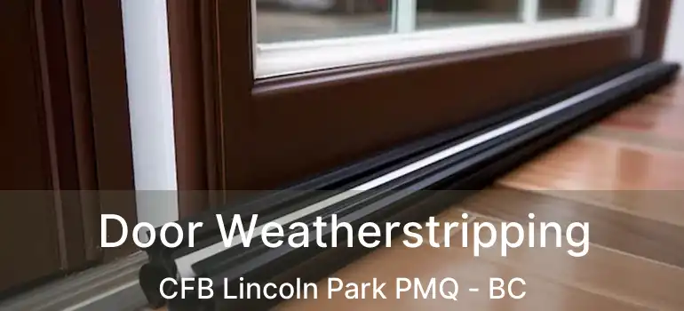 Door Weatherstripping CFB Lincoln Park PMQ - BC