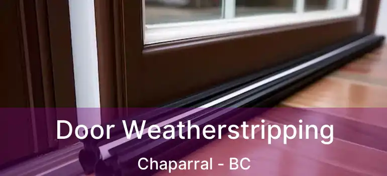  Door Weatherstripping Chaparral - BC