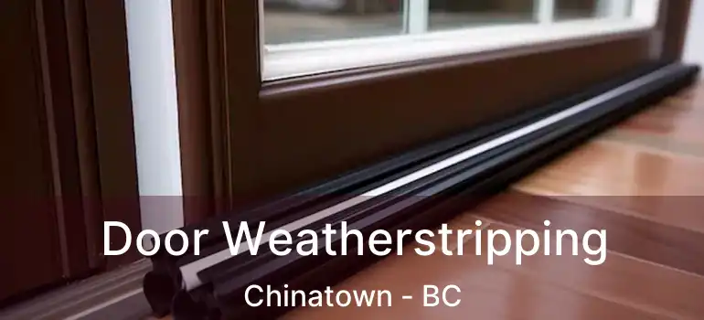  Door Weatherstripping Chinatown - BC