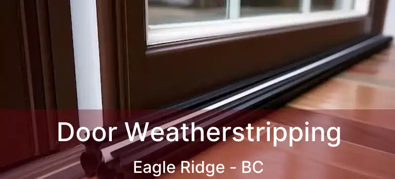  Door Weatherstripping Eagle Ridge - BC