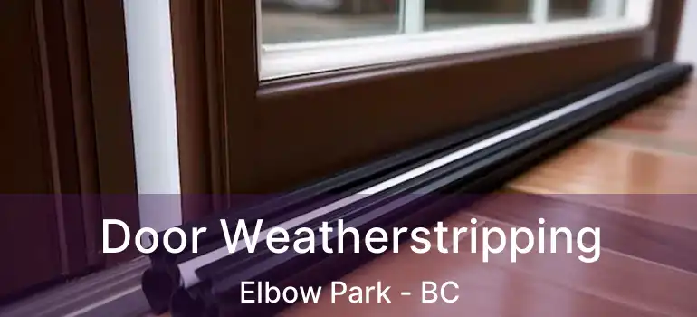  Door Weatherstripping Elbow Park - BC