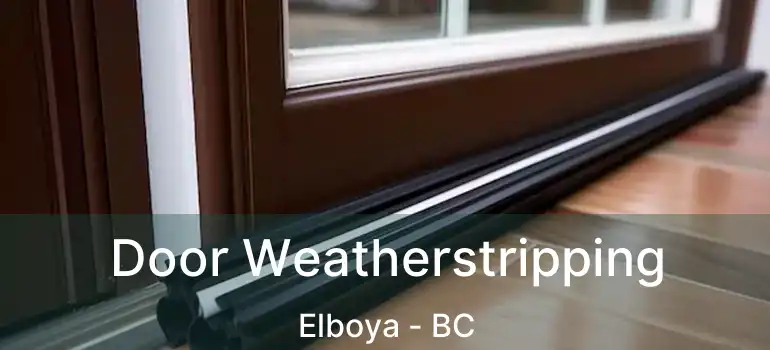  Door Weatherstripping Elboya - BC