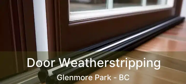  Door Weatherstripping Glenmore Park - BC