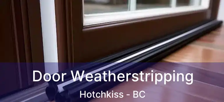 Door Weatherstripping Hotchkiss - BC