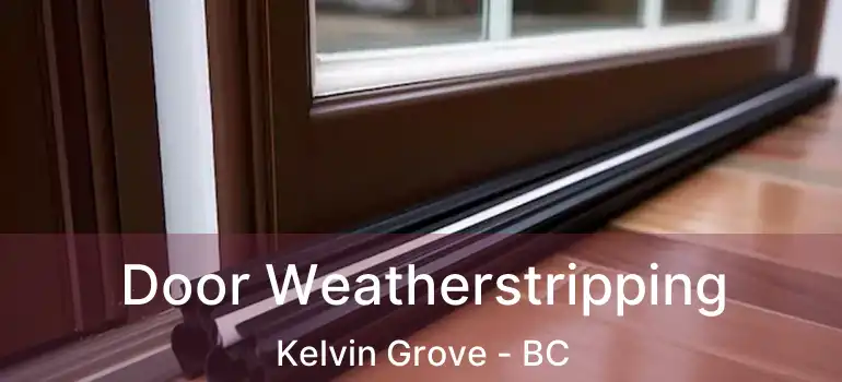  Door Weatherstripping Kelvin Grove - BC