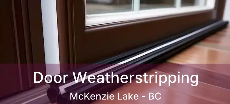  Door Weatherstripping McKenzie Lake - BC