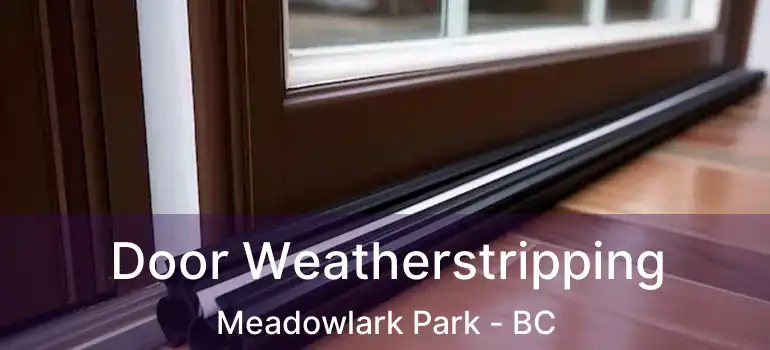  Door Weatherstripping Meadowlark Park - BC