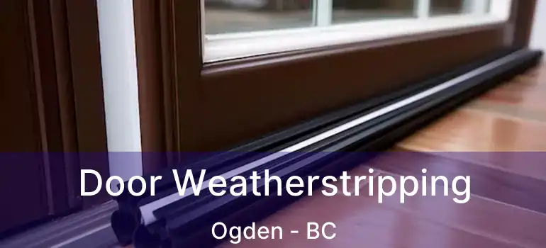  Door Weatherstripping Ogden - BC