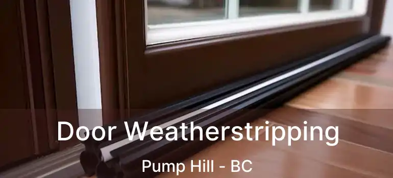 Door Weatherstripping Pump Hill - BC