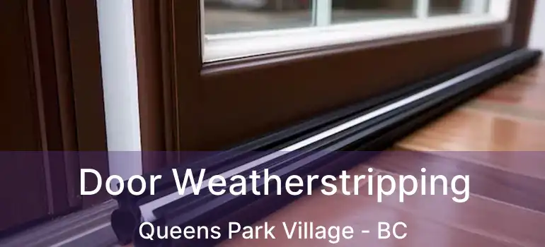  Door Weatherstripping Queens Park Village - BC