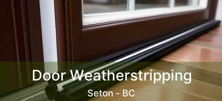  Door Weatherstripping Seton - BC
