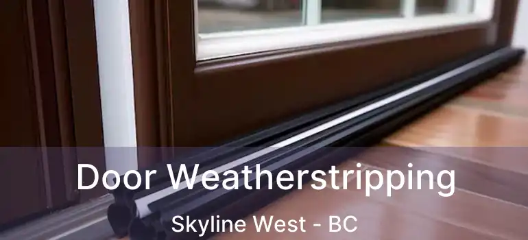  Door Weatherstripping Skyline West - BC