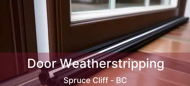  Door Weatherstripping Spruce Cliff - BC