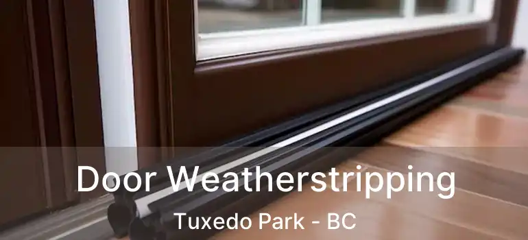  Door Weatherstripping Tuxedo Park - BC