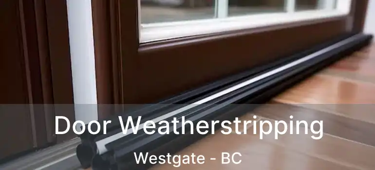  Door Weatherstripping Westgate - BC