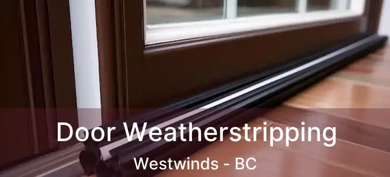  Door Weatherstripping Westwinds - BC