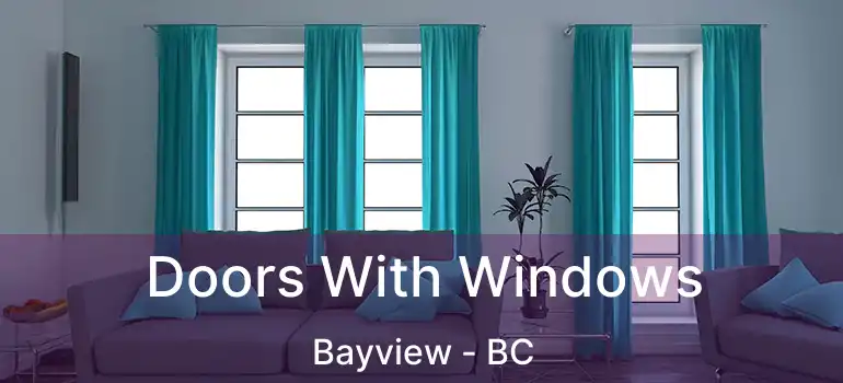  Doors With Windows Bayview - BC